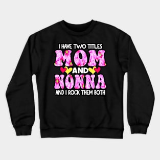 I Have Two Titles Mom And Nonna and I Rock Them Both Pink Floral Mothers day gift Crewneck Sweatshirt